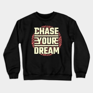 Chase your Dream Crewneck Sweatshirt